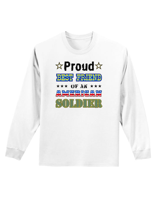Proud Best Friend of an American Soldier Adult Long Sleeve Shirt-Long Sleeve Shirt-TooLoud-White-Small-Davson Sales