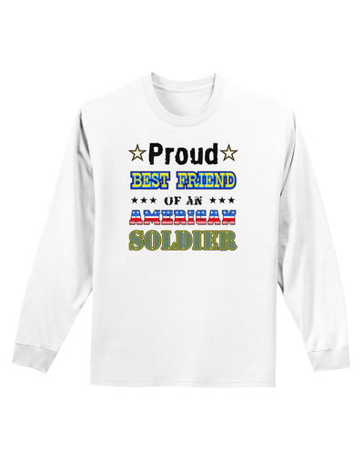 Proud Best Friend of an American Soldier Adult Long Sleeve Shirt-Long Sleeve Shirt-TooLoud-White-Small-Davson Sales