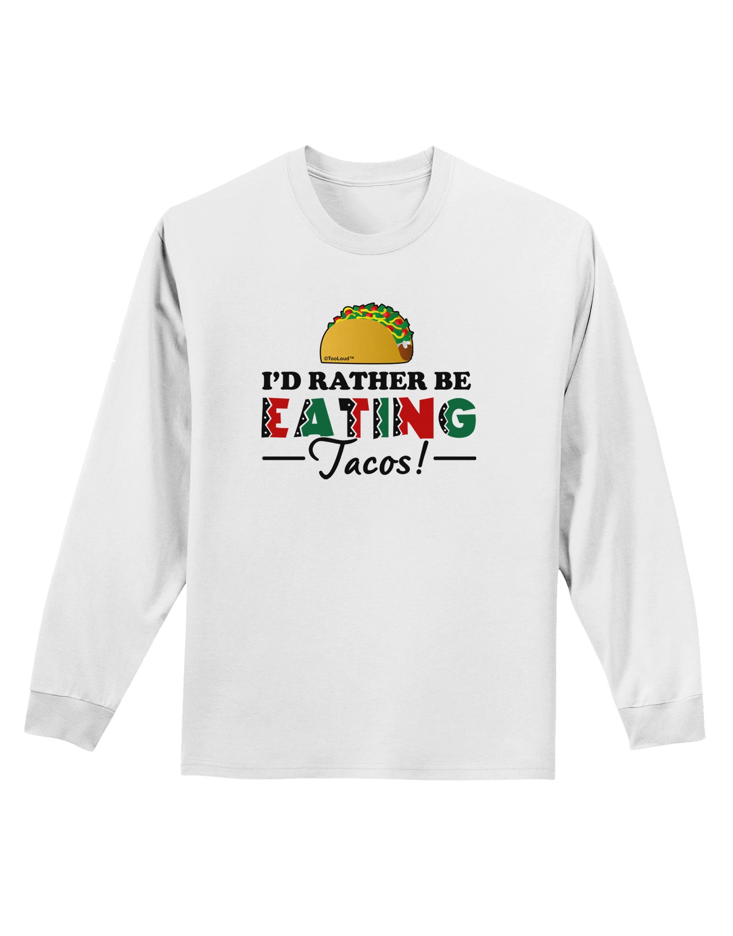 I'd Rather - Tacos Adult Long Sleeve Shirt-Long Sleeve Shirt-TooLoud-White-Small-Davson Sales