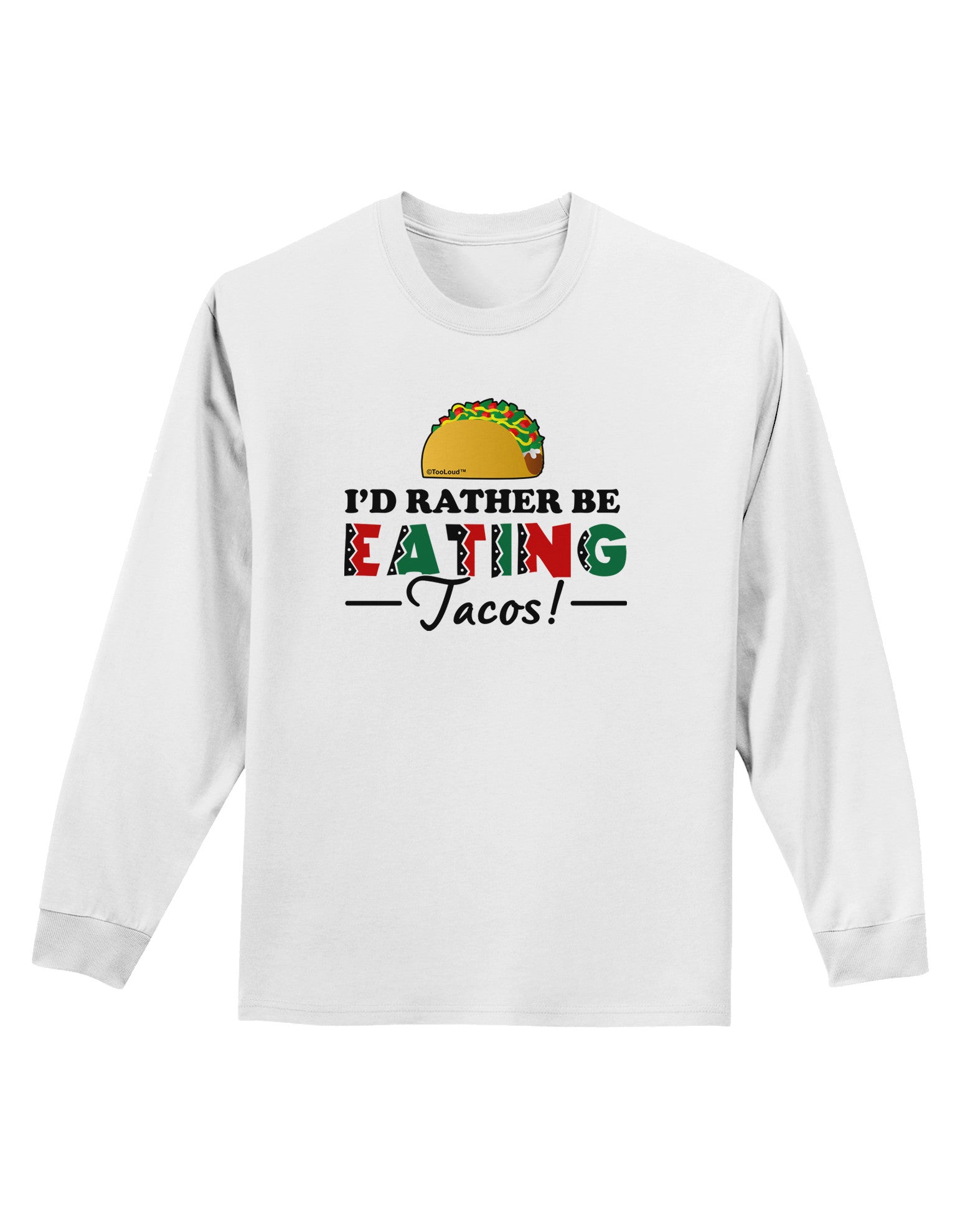 I'd Rather - Tacos Adult Long Sleeve Shirt-Long Sleeve Shirt-TooLoud-White-Small-Davson Sales