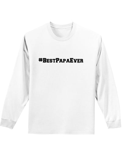 #BestPapaEver Adult Long Sleeve Shirt-Long Sleeve Shirt-TooLoud-White-Small-Davson Sales