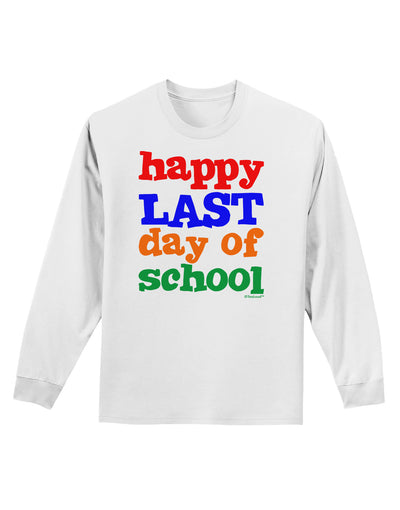 Happy Last Day of School Adult Long Sleeve Shirt-Long Sleeve Shirt-TooLoud-White-Small-Davson Sales