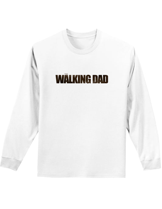 The Walking Dad Adult Long Sleeve Shirt-Long Sleeve Shirt-TooLoud-White-Small-Davson Sales