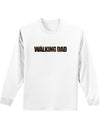 The Walking Dad Adult Long Sleeve Shirt-Long Sleeve Shirt-TooLoud-White-Small-Davson Sales