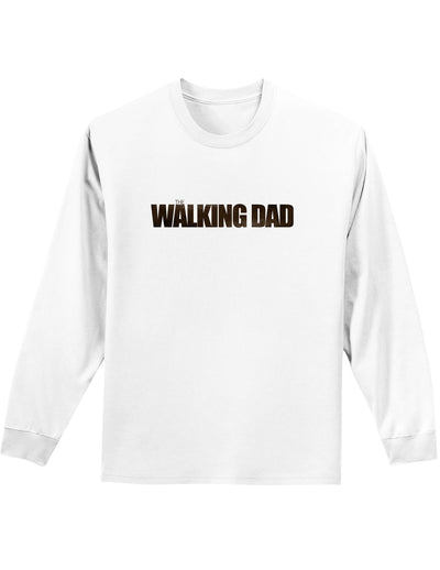 The Walking Dad Adult Long Sleeve Shirt-Long Sleeve Shirt-TooLoud-White-Small-Davson Sales