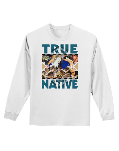 True Native American Adult Long Sleeve Shirt-Long Sleeve Shirt-TooLoud-White-Small-Davson Sales