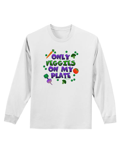 Only Veggies On My Plate Adult Long Sleeve Shirt-Long Sleeve Shirt-TooLoud-White-Small-Davson Sales