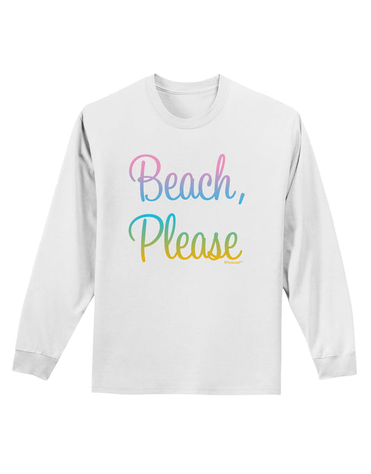Beach Please - Summer Colors Adult Long Sleeve Shirt-Long Sleeve Shirt-TooLoud-White-Small-Davson Sales