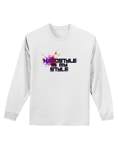 Hardstyle Is My Style Adult Long Sleeve Shirt-Long Sleeve Shirt-TooLoud-White-Small-Davson Sales