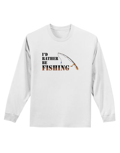 I'd Rather Be Fishing Adult Long Sleeve Shirt-Long Sleeve Shirt-TooLoud-White-Small-Davson Sales