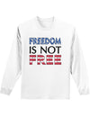 Freedom Is Not Free Adult Long Sleeve Shirt-Long Sleeve Shirt-TooLoud-White-Small-Davson Sales