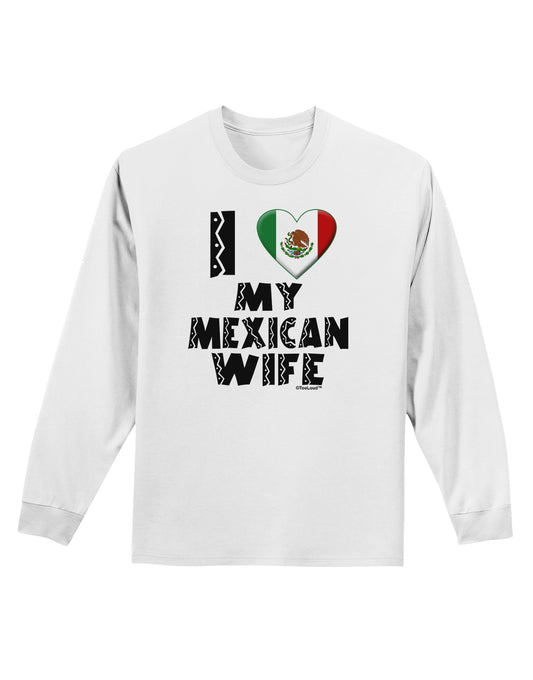 I Heart My Mexican Wife Adult Long Sleeve Shirt by TooLoud-Long Sleeve Shirt-TooLoud-White-Small-Davson Sales