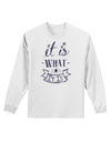 It Is What It Is Adult Long Sleeve Shirt-Long Sleeve Shirt-TooLoud-White-Small-Davson Sales