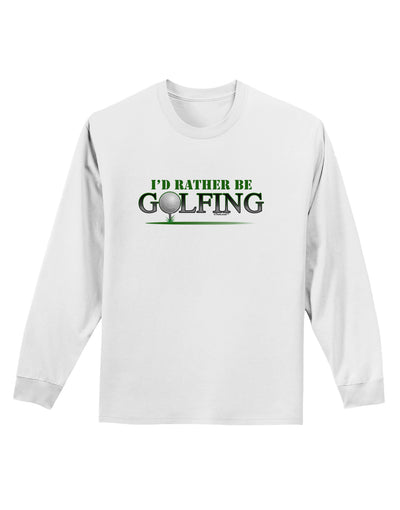 I'd Rather Be Golfing Adult Long Sleeve Shirt-Long Sleeve Shirt-TooLoud-White-Small-Davson Sales