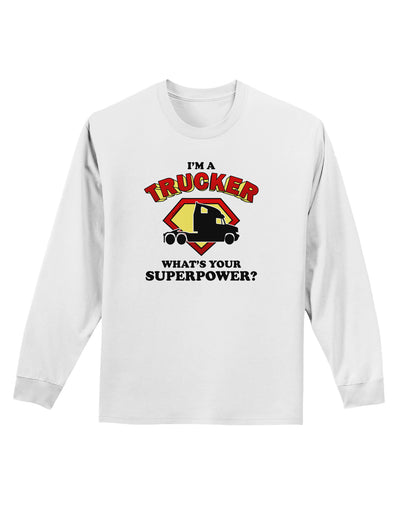 Trucker - Superpower Adult Long Sleeve Shirt-Long Sleeve Shirt-TooLoud-White-Small-Davson Sales