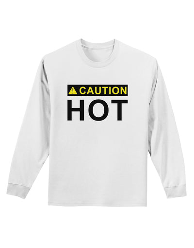 Caution Hot Warning Sign Adult Long Sleeve Shirt-Long Sleeve Shirt-TooLoud-White-Small-Davson Sales