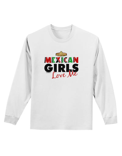 Mexican Girls Love Me Adult Long Sleeve Shirt-Long Sleeve Shirt-TooLoud-White-Small-Davson Sales