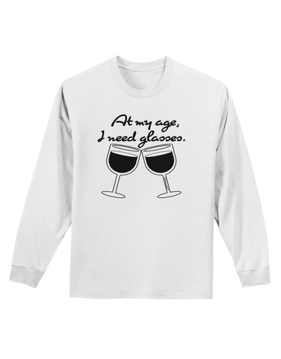 At My Age I Need Glasses - Wine Adult Long Sleeve Shirt by TooLoud-Long Sleeve Shirt-TooLoud-White-Small-Davson Sales