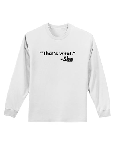 Thats What She Said Adult Long Sleeve Shirt-Long Sleeve Shirt-TooLoud-White-Small-Davson Sales