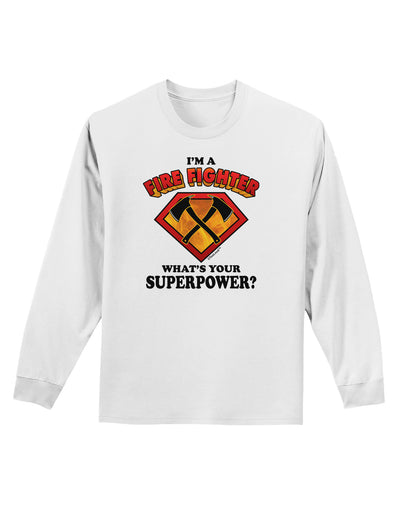 Fire Fighter - Superpower Adult Long Sleeve Shirt-Long Sleeve Shirt-TooLoud-White-Small-Davson Sales