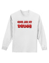 Hugs Are My Drugs Adult Long Sleeve Shirt-Long Sleeve Shirt-TooLoud-White-Small-Davson Sales