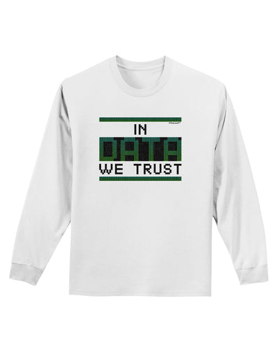 In Data We Trust Adult Long Sleeve Shirt-Long Sleeve Shirt-TooLoud-White-Small-Davson Sales