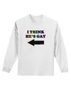 I Think He's Gay Left Adult Long Sleeve Shirt by TooLoud-Long Sleeve Shirt-TooLoud-White-Small-Davson Sales