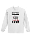 Skip The Movie Read The Book Adult Long Sleeve Shirt-Long Sleeve Shirt-TooLoud-White-Small-Davson Sales