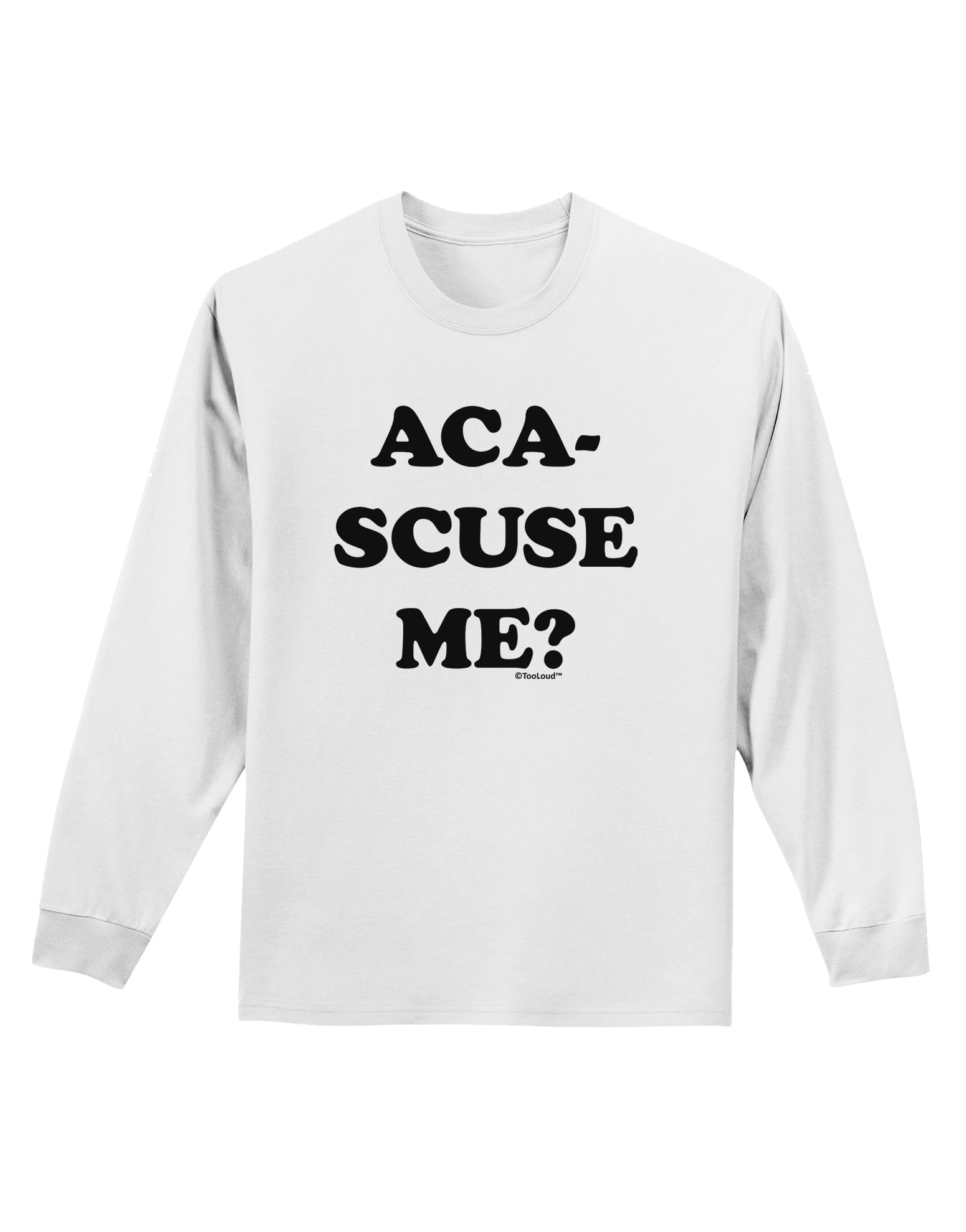 Aca-Scuse Me Adult Long Sleeve Shirt-Long Sleeve Shirt-TooLoud-White-Small-Davson Sales