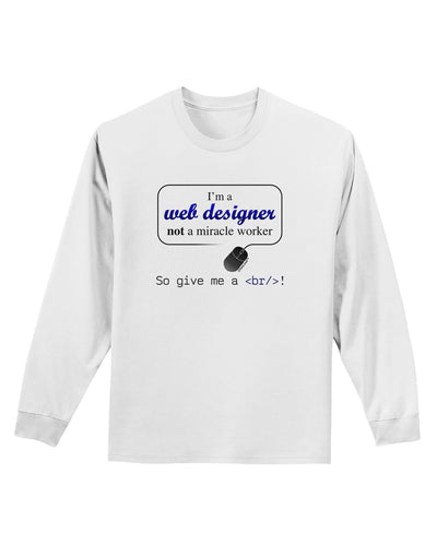 TooLoud Web Designer Not Miracle Worker Adult Long Sleeve Shirt-Long Sleeve Shirt-TooLoud-White-Small-Davson Sales