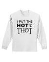 I Put the HOT in THOT Adult Long Sleeve Shirt-Long Sleeve Shirt-TooLoud-White-Small-Davson Sales