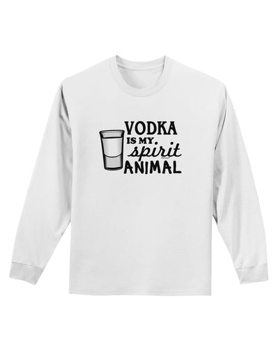 Vodka Is My Spirit Animal Adult Long Sleeve Shirt-Long Sleeve Shirt-TooLoud-White-Small-Davson Sales