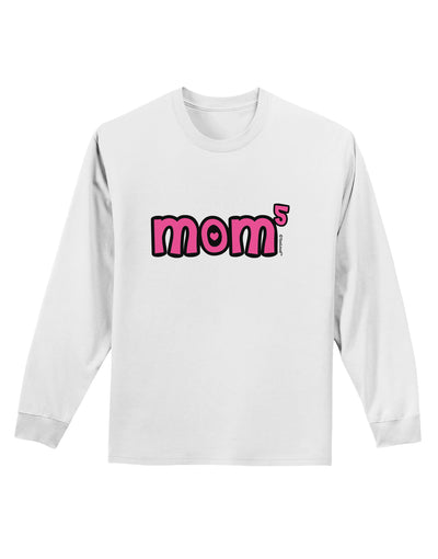 Mom to the Fifth Power - Cute Mom of 5 Design Adult Long Sleeve Shirt by TooLoud-Long Sleeve Shirt-TooLoud-White-Small-Davson Sales