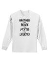 Brother The Man The Myth The Legend Adult Long Sleeve Shirt by TooLoud-TooLoud-White-Small-Davson Sales