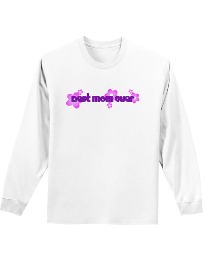 Best Mom Ever Flower Text Adult Long Sleeve Shirt-Long Sleeve Shirt-TooLoud-White-Small-Davson Sales