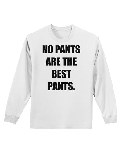 No Pants Are The Best Pants Adult Long Sleeve Shirt by TooLoud-Long Sleeve Shirt-TooLoud-White-Small-Davson Sales