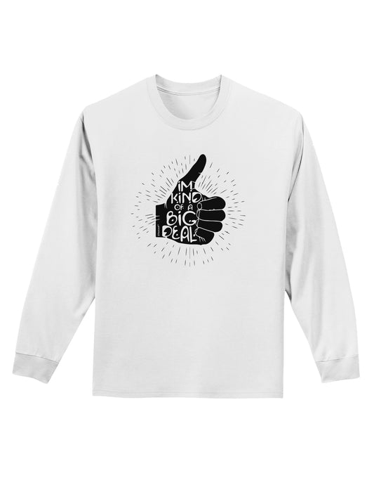 I'm Kind of a Big Deal Adult Long Sleeve Shirt-Long Sleeve Shirt-TooLoud-White-Small-Davson Sales