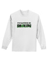 I'd Rather Be Smoking Adult Long Sleeve Shirt-Long Sleeve Shirt-TooLoud-White-Small-Davson Sales