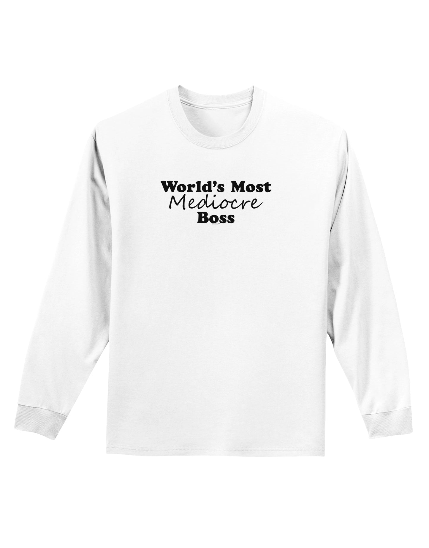 World's Most Mediocre Boss - Boss Day Adult Long Sleeve Shirt-Long Sleeve Shirt-TooLoud-White-Small-Davson Sales