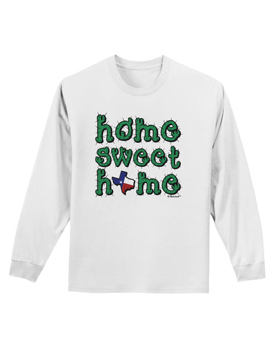 Home Sweet Home - Texas - Cactus and State Flag Adult Long Sleeve Shirt by TooLoud-Long Sleeve Shirt-TooLoud-White-Small-Davson Sales