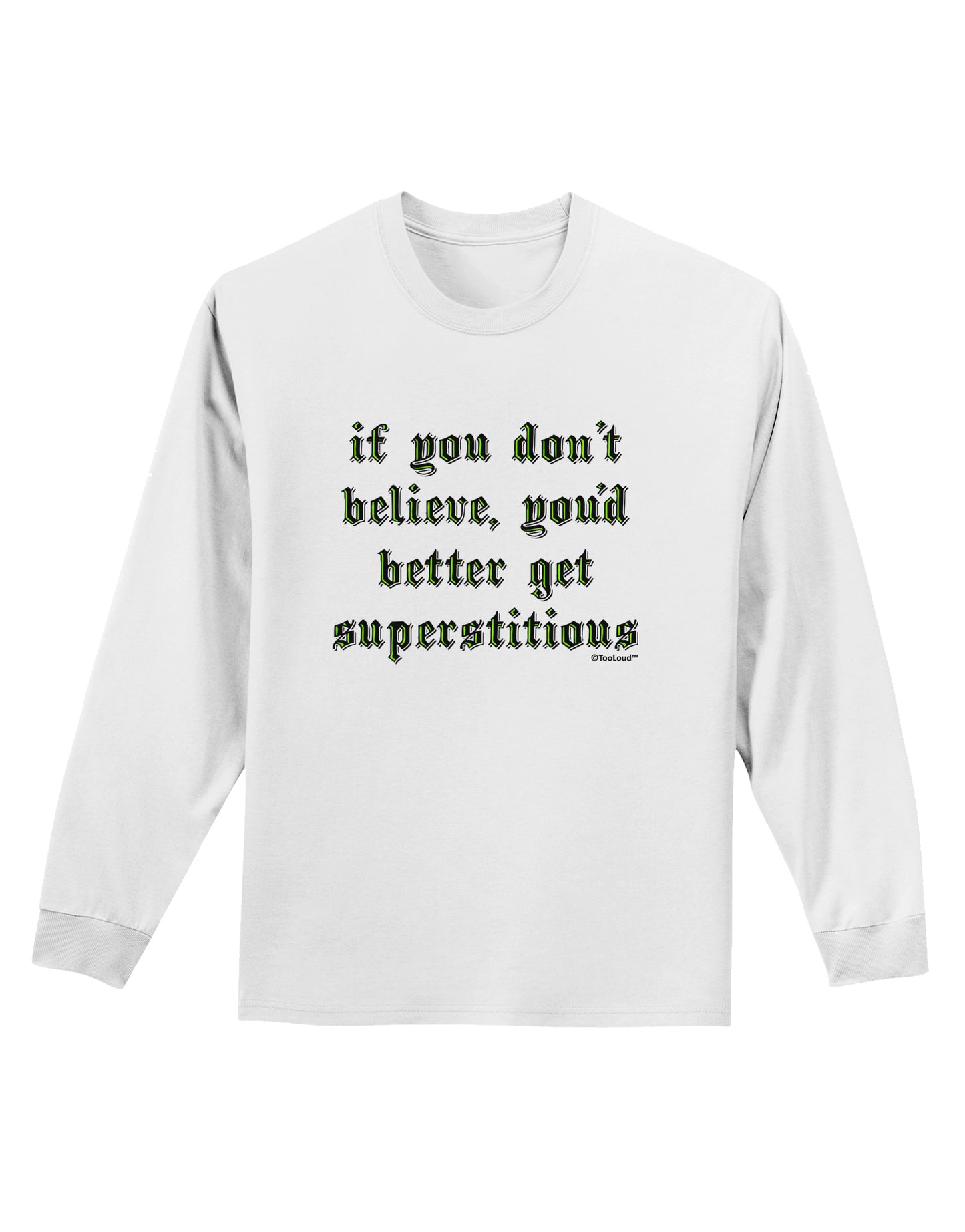If You Don't Believe You'd Better Get Superstitious Adult Long Sleeve Shirt by TooLoud-Long Sleeve Shirt-TooLoud-White-Small-Davson Sales