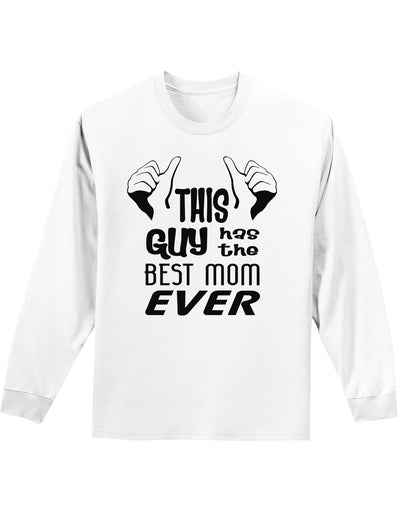 This Guy Has the Best Mom Ever Adult Long Sleeve Shirt-Long Sleeve Shirt-TooLoud-White-Small-Davson Sales