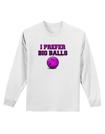 I Prefer Big Balls - Bowling Adult Long Sleeve Shirt-Long Sleeve Shirt-TooLoud-White-Small-Davson Sales