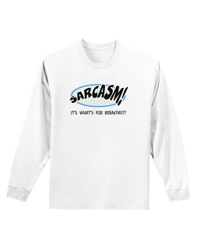 Sarcasm It's What's For Breakfast Adult Long Sleeve Shirt-Long Sleeve Shirt-TooLoud-White-Small-Davson Sales