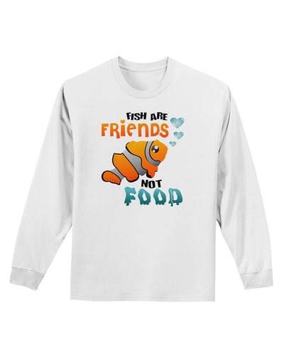 Fish Are Friends Not Food Adult Long Sleeve Shirt-Long Sleeve Shirt-TooLoud-White-Small-Davson Sales