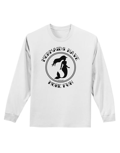 Mermaids Have More Fun Adult Long Sleeve Shirt-Long Sleeve Shirt-TooLoud-White-Small-Davson Sales