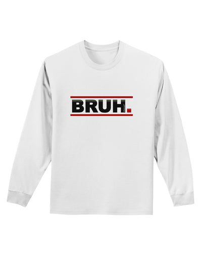 Bruh Text Only Adult Long Sleeve Shirt-Long Sleeve Shirt-TooLoud-White-Small-Davson Sales