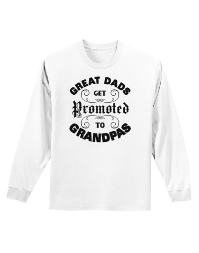 Great Dads get Promoted to Grandpas Adult Long Sleeve Shirt-TooLoud-White-Small-Davson Sales