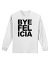 Bye Felicia Adult Long Sleeve Shirt-Long Sleeve Shirt-TooLoud-White-Small-Davson Sales