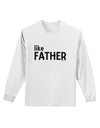 Matching Like Father Like Son Design - Like Father Adult Long Sleeve Shirt by TooLoud-Long Sleeve Shirt-TooLoud-White-Small-Davson Sales